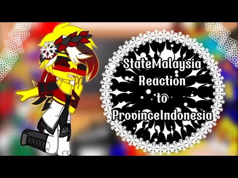 StateMalaysia Reaction to ProvinceIndonesia//Part 2/?//By : me//N.N. AU//Statehuman AU