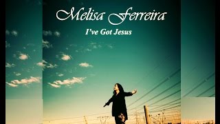 Watch Melisa Ferreira Ive Got Jesus video