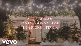 Watch Alan Jackson Santas Gonna Come In A Pickup Truck video