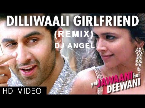 DilliWali Girlfriend (Remix) | Yeh Jawani Hai Deewani | DJ Angel...