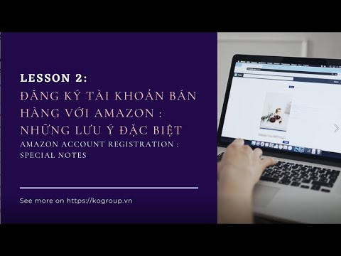 DROPSHIP AMAZON : BÀI 2 - Những lưu ý đặc biệt khi đăng ký tài khoản Amazon & Phân quyền tài khoản