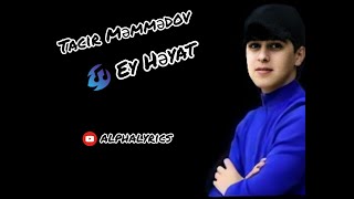 Tacir Məmmədov-Ey Həyat (Lyrics )