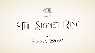 The Signet Ring // Haggai 2:20-23