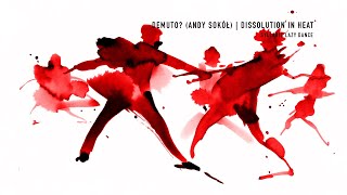 Dissolution In Heat. Demuto? Andy Sokół Syllabic Lazy Dance