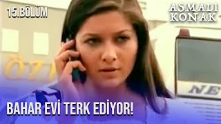 Bahar Konağı Terk Ediyor - Asmalı Konak - 15.Bölüm