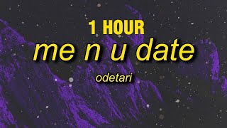 [1 Hour] Odetari - Me N U Date (Lyrics)