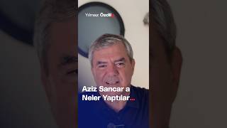 Aziz Sancara Neler Yaptılar...- Yılmaz Özdil