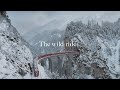 The Wild Ride GLACIER EXPRESS The Wild Ride GLACIER EXPRESS
