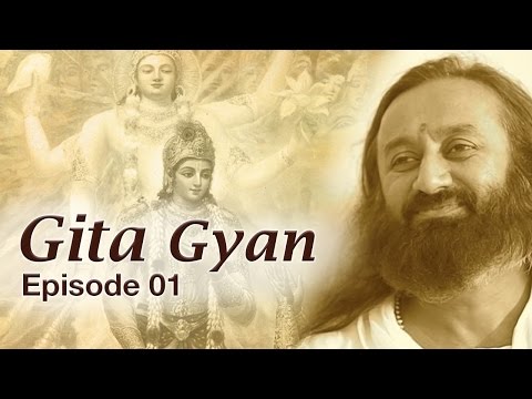 Gita Gyan by Sri Sri Ravi Shankar - Episode 01