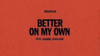 Watch Disciples Better On My Own feat Anabel Englund video