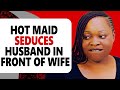 HOT MAID SEDUCES HUSBAND IN FRONT OF WIFE AND THIS HAPPENS #trending #new #nigerianmovies