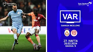 VAR–Sahada İnceleme | Galatasaray - Bitexen Antalyaspor  | 27. Hafta | Dakika 9