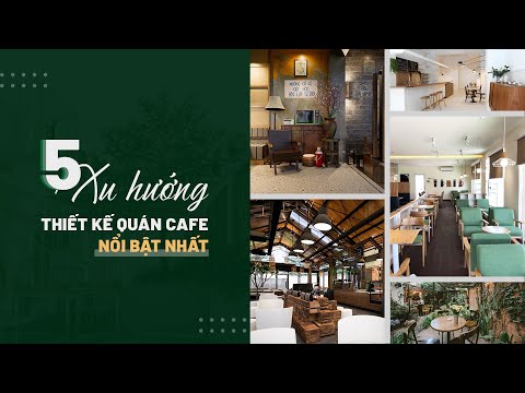 TOP 5 XU HƯỚNG THIẾT KẾ QUÁN CAFE NỔI BẬT NHẤT HIỆN NAY | Phong Cách Mộc