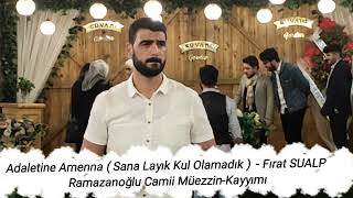Adaletine Amenna Sana Layık Kul Olamadık - Fırat Sualp Ramazanoğlu Camii Müezzin Kayyımı