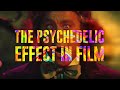 The Psychedelic Effect in Film