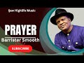 PRAYER BY BARRISTER SMOOTH #Latest #BarristerSmooth #Prayer