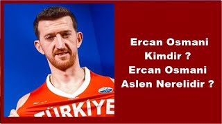 Basketbol A Milli Takımın Yıldızı Ercan Osmani Kimdir ? Ercan Osmani Aslen Nerelidir ?