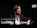 ISABELLE HUPPERT | In Conversation With.... | TIFF 2016