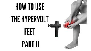 How to use the Hypervolt Feet , Part II - Massage Gun techniques