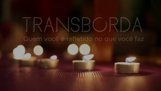 Transborda | Quem você é refletido no que você faz.