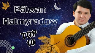 Palwan Halmyradow TOP 10 Saylanan Aydymlary | 2021