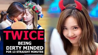 Twice being Dirty minded for 13 minutes Straight