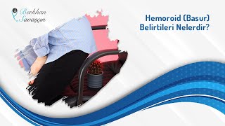 Hemoroid Basur Belirtileri Nelerdir? Op. Dr. Berkhan Savaşçın