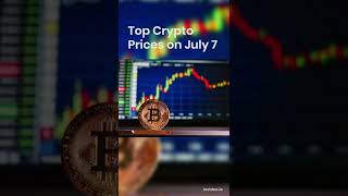 Top Crypto Prices On July 7 Part 1