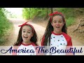 America the Beautiful | great video for Independence Day! Patriotic song by Abby & Annalie
