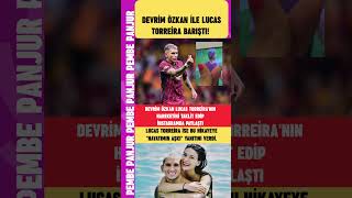 Devrim Özkan Ile Lucas Torreira Barıştı