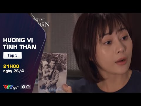 HƯƠNG VỊ TÌNH THÂN – PREVIEW TẬP 5