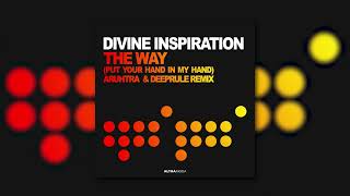 Divine Inspiration  - The Way (Put Your Hand In My Hand) [Aruhtra & Deeprule Remix]