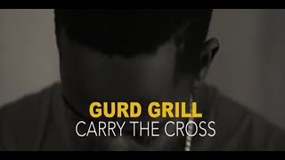 Gurd Grill - Carry Your Cross Official Video