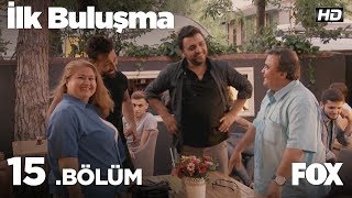 İlk Buluşma 15. Bölüm