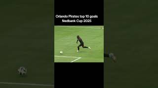 Orlando Pirates Top 10 Goals In The Nedbank Cup 2025