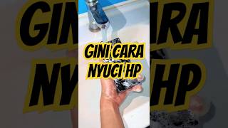 Ternyata Gini Cara Cuci Hp