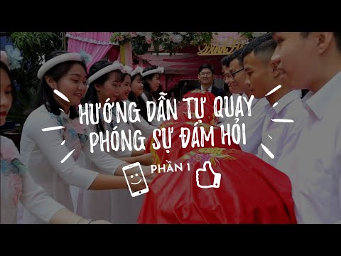 HƯỚNG DẪN TỰ QUAY PHÓNG SỰ ĐÁM HỎI (Phần 1) | Get Ready To Marry