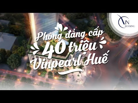 Phòng đẳng cấp 40 triệu tại Vinpearl Hotel Huế | Vietnam Booking