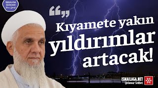 Kıyamete Yakın Yıldırımlar Artacak - İbrahim Serdar Hoca Efendi