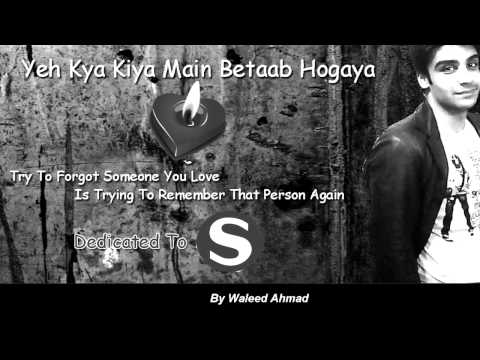Yeh Kya Kiya Main Betaab Hogaya - Heart Touching Song By Waleed...