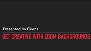 Get Creative With Zoom Backgrounds | ITeens