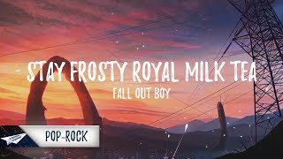 Watch Fall Out Boy Stay Frosty Royal Milk Tea video
