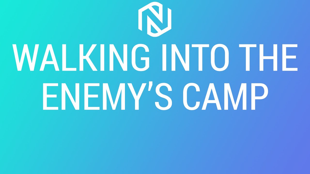 Walking Into The Enemy's Camp - April 4, 2021 - NLAC