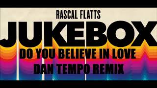 Rascal Flatts Do You Believe In Love Dan Tempo Remix Daniel Wade Ross Rascal Flatts Do You Believe In Love Dan Tempo Remix Daniel Wade Ross