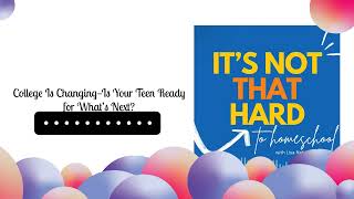 College Is Changingis Your Teen Ready For Whats Next? Its Not That Hard To Homeschool