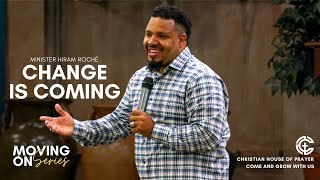 Change is Coming | Minister Hiram Roche | CHOP Colorado