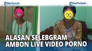 Terungkap, Alasan Selebgram di Ambon Live  Porno Bareng Kekasih