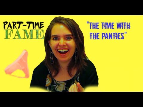 Part-Time Fame "The Time with the Panties"