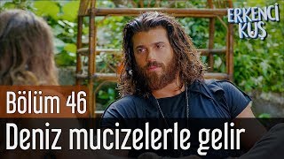 Erkenci Kuş 46. Bölüm - Deniz Mucizelerle Gelir