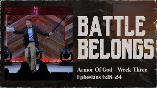 "Battle Belongs" ~ Ephesians 6:18-24 // The Armor Of God - Week Three | Pastor Josh Teis